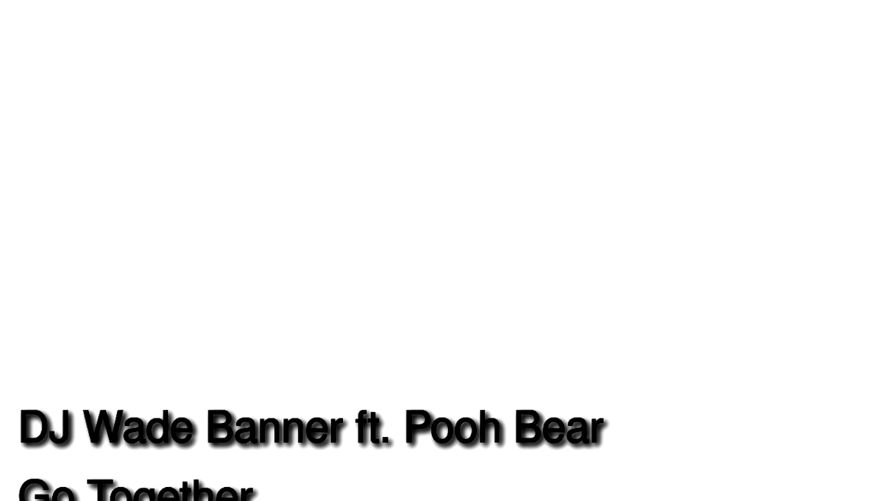DJ-Wade-Banner-ft.-Pooh-Bear-Go-Together