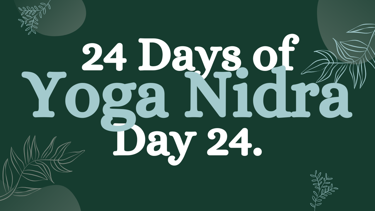 Day 24 of 24 Days of Yoga Nidra: Soothe Your Nervous System