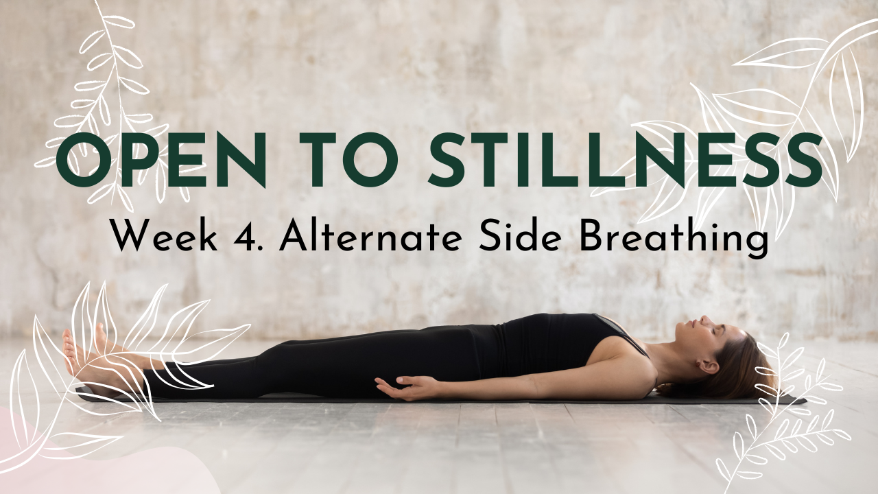Open to Stillness: Week 04. Alternate Side Breathing