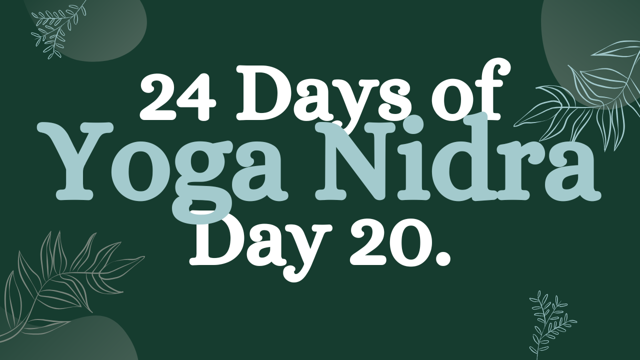 Day 20 of 24 Days of Yoga Nidra: A Short NSDR Meditation