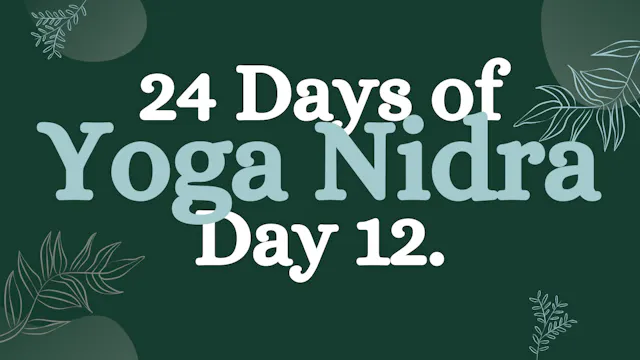 Day 12 of 24 Days of Yoga Nidra: Yoga...