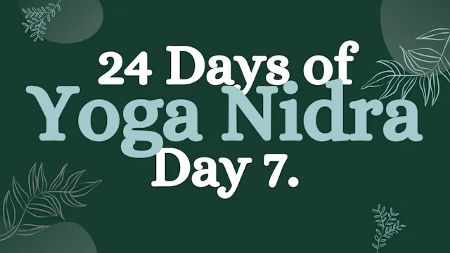 Day 7 of 24 Days of Yoga Nidra: Ignit...