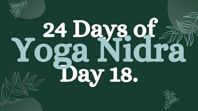 Day 18 of 24 Days of Yoga Nidra: Yoga...