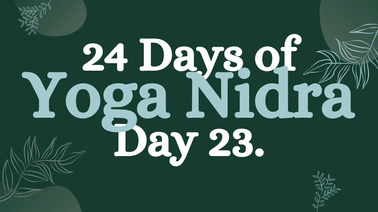 Day 23 of 24 Days of Yoga Nidra: Nervous System Reset