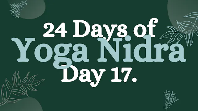 Day 17 of 24 Days of Yoga Nidra: A Sh...