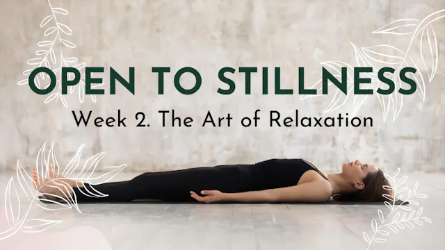 Open to Stillness: Week 02. The Art o...