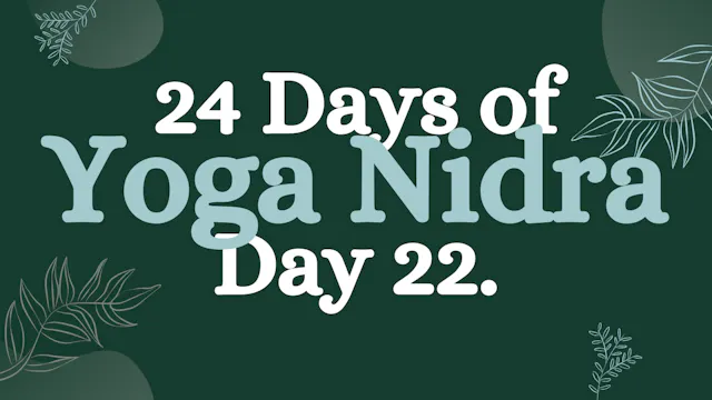 Day 22 of 24 Days of Yoga Nidra: Yoga...