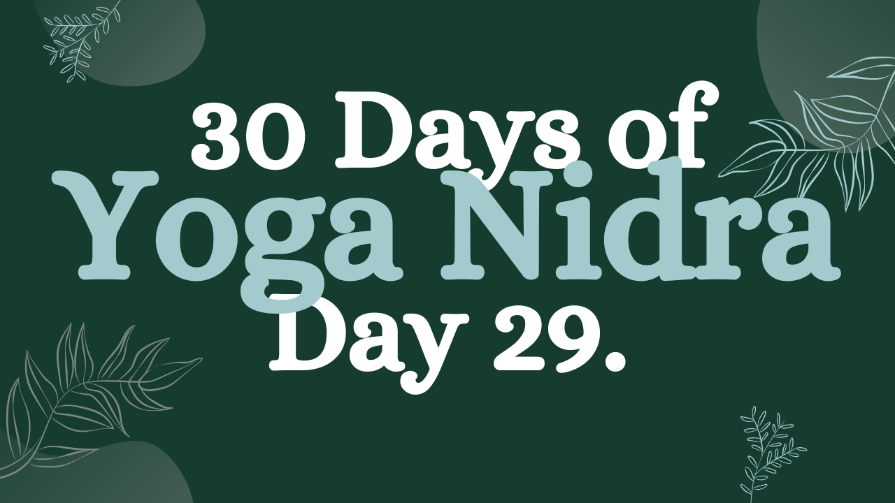 Day 29 of 30 Days of Yoga Nidra