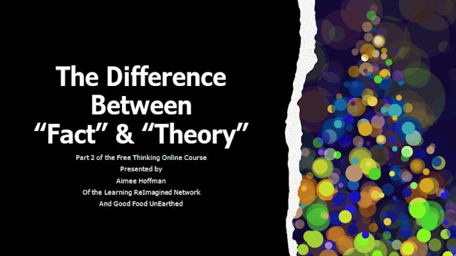 Free Thinking Online Course Part 2 Facts vs. Theories