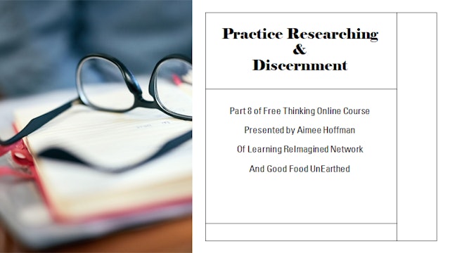 Free Thinking Online Course Part 8 Practice Research & Discernment