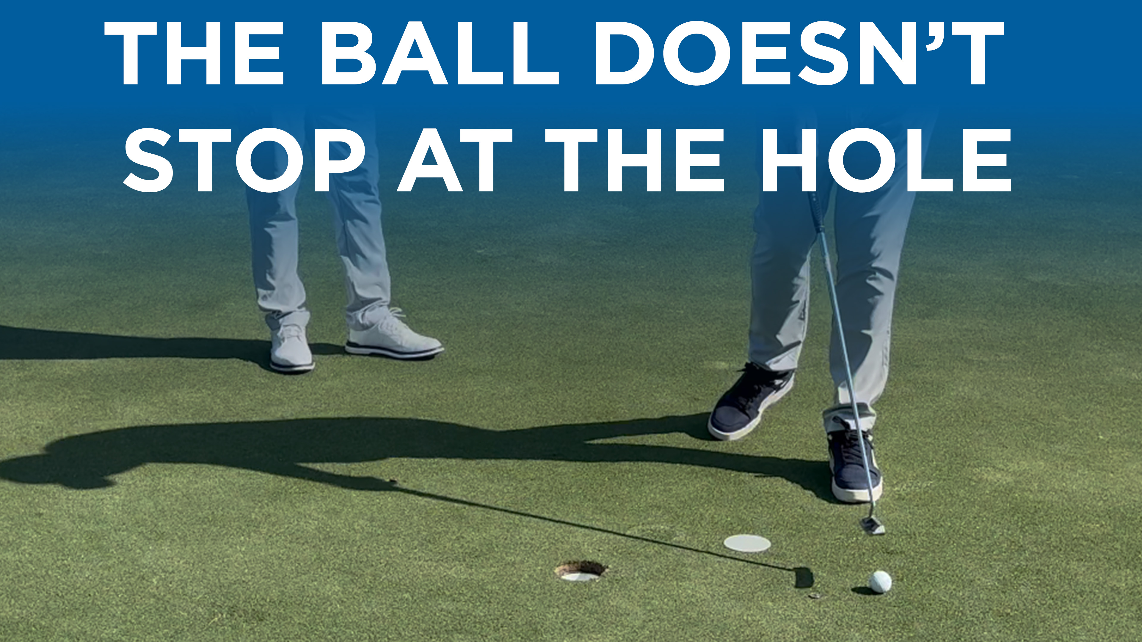 Lesson: The Ball Doesn’t Stop at the Hole