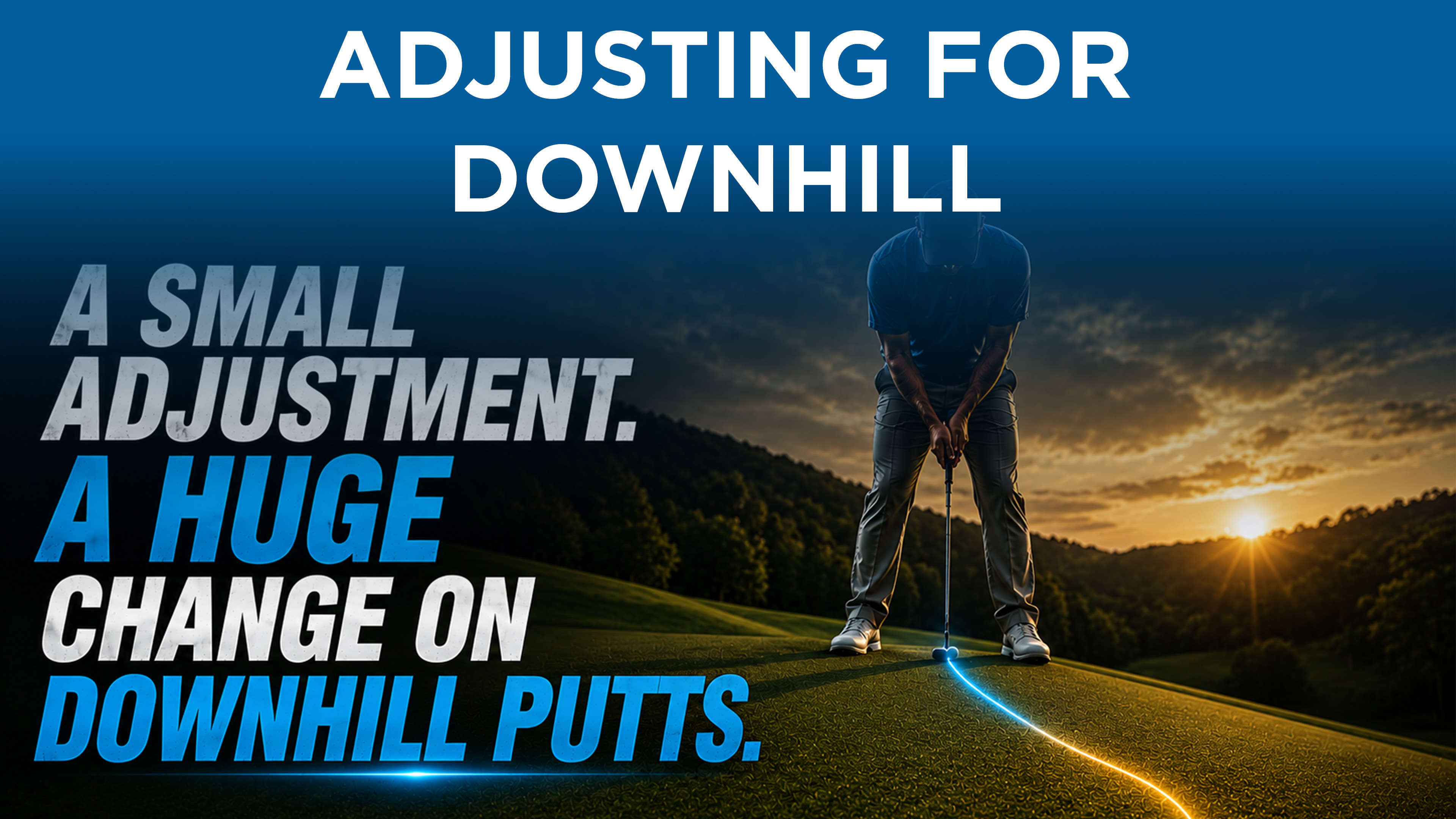 Lesson: Adjustment for Downhill Putts