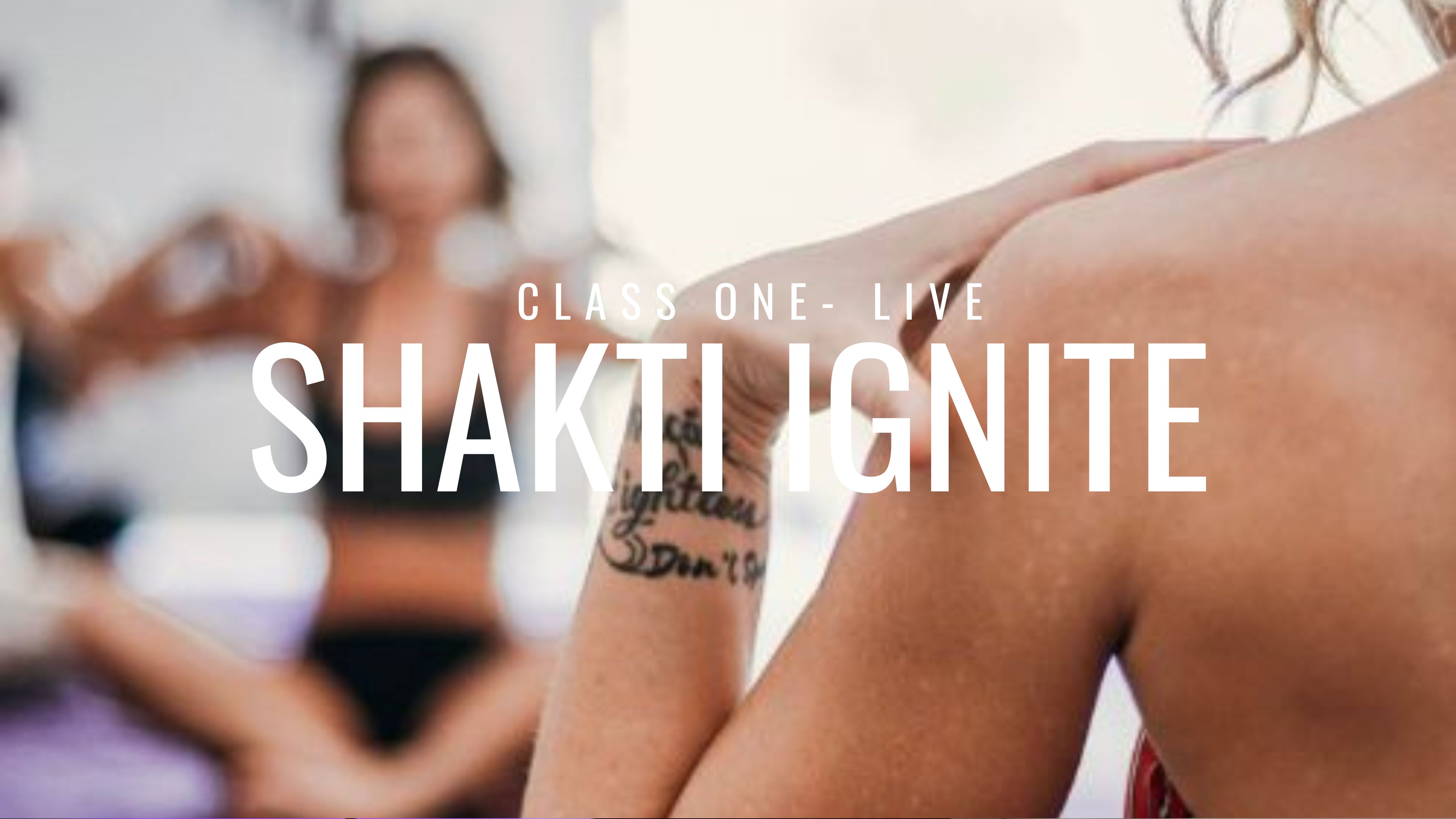 CLASS ONE: Shakti Ignite- Selina, Tulum