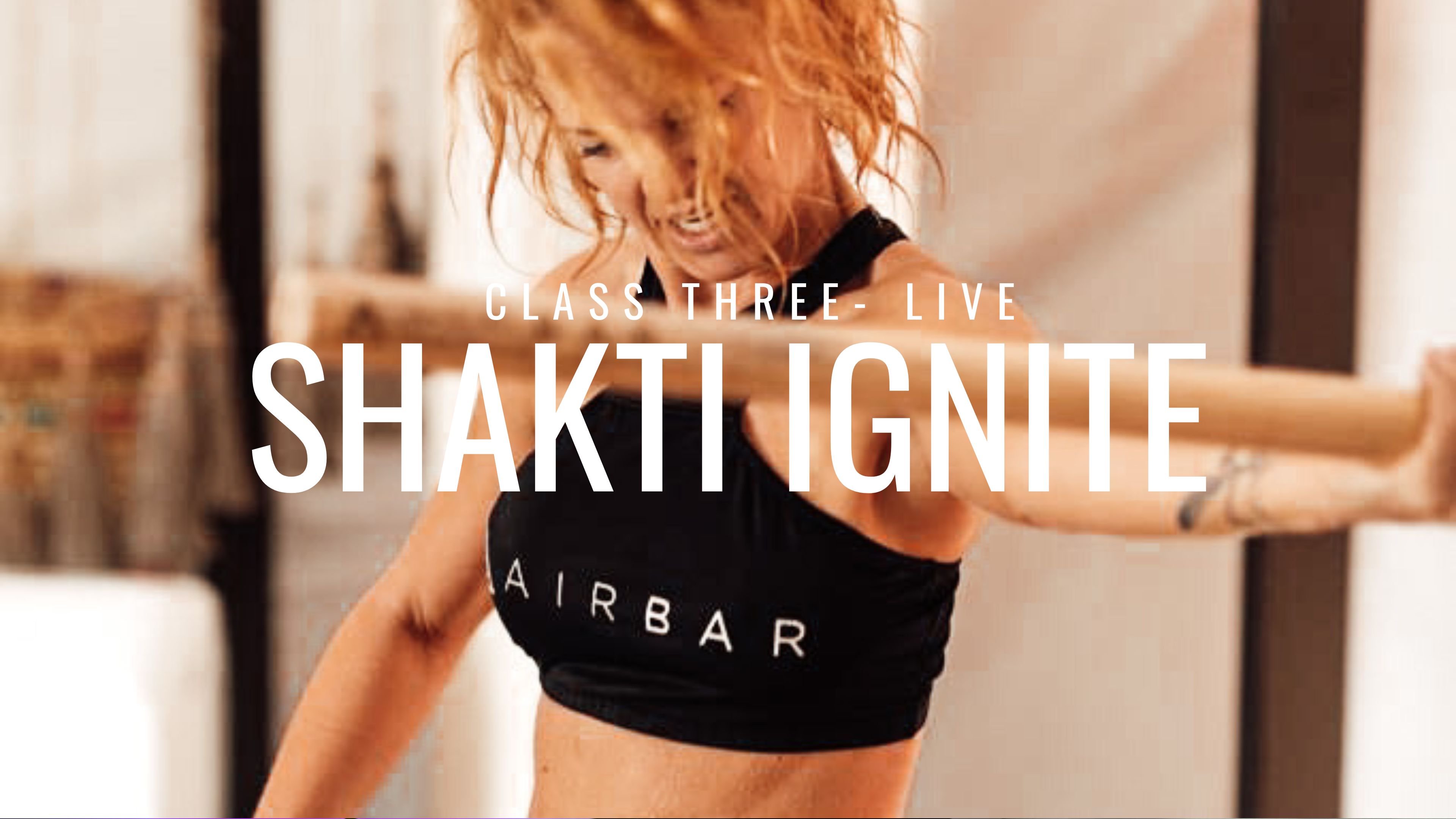 CLASS THREE: Shakti Ignite- Selina, Tulum