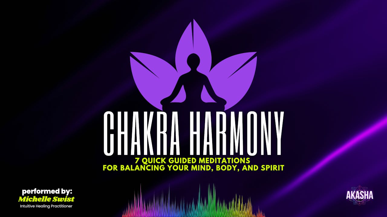 Chakra Harmony - 7 Quick Guided Meditations