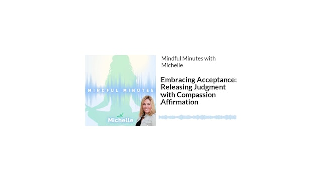 Embracing Acceptance_ Releasing Judgment with Compassion Affirmation