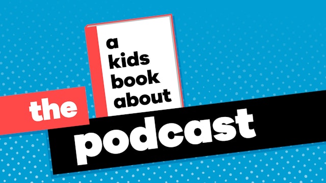 A Kids Book About: The Podcast