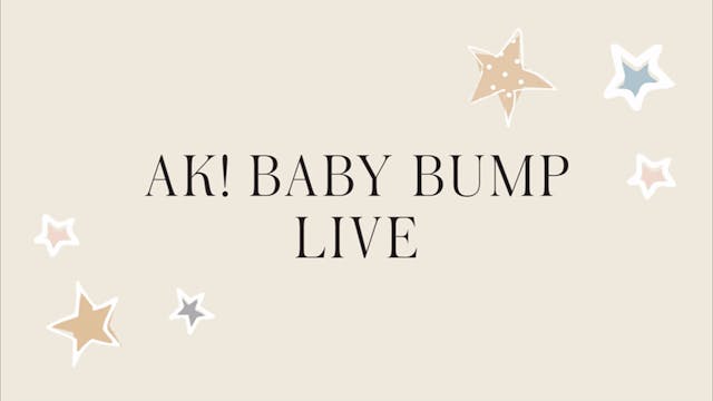 AK! BABY BUMP | LIVE AK! LIVE Class  Jan 2019