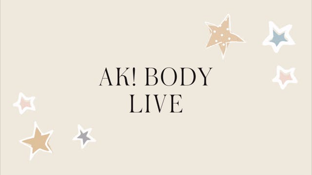 AK! Body | LIVE Class Feb 2019