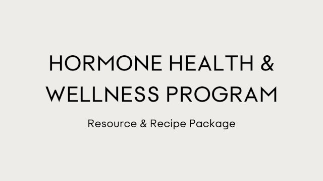 Resource & Recipe Package: Hormone Health & Wellness Program