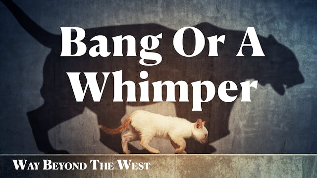 Bang or Whimper