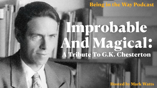 Ep. 19 – Improbable and Magical - A Tribute To G.K. Chesterton