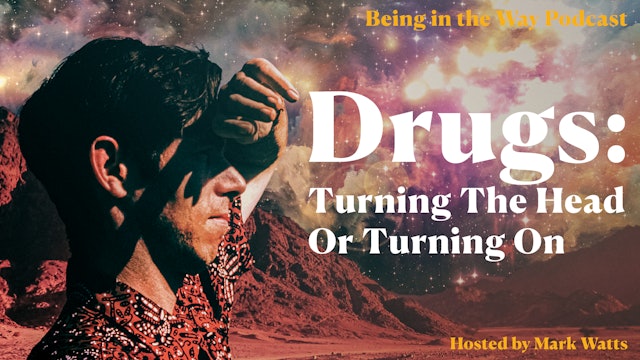 Ep. 7 – Drugs - Turning the Head or Turning On