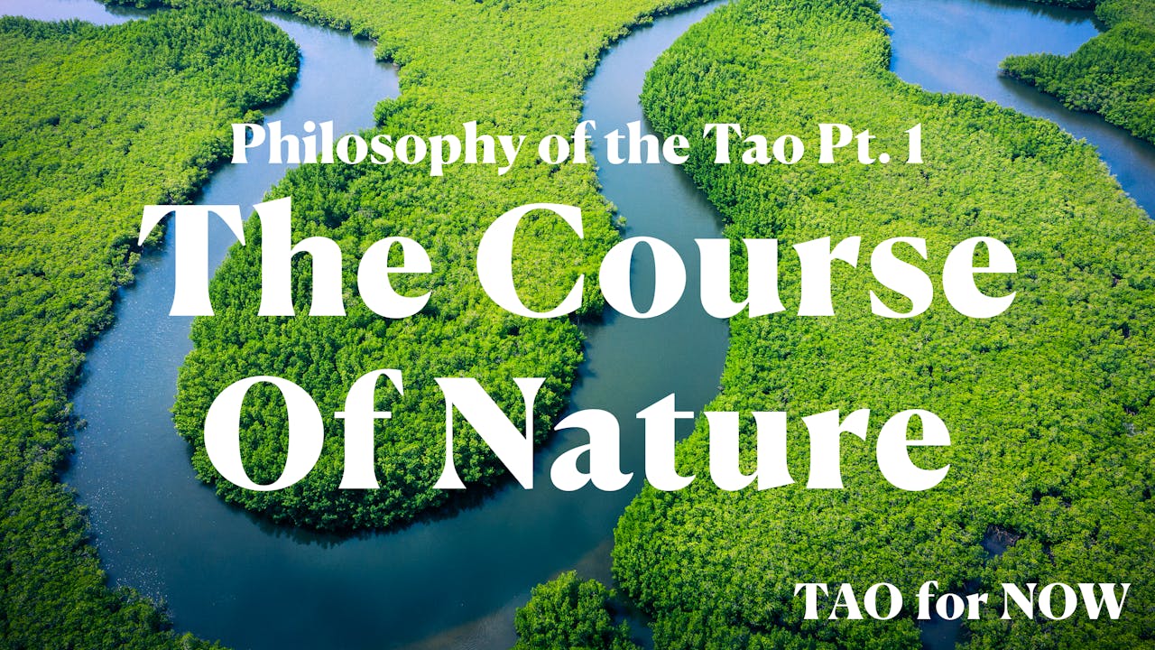 Philosophy of the Tao Pt. 1: The Course Of Nature - TAO for NOW - Alan ...