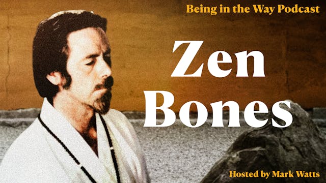 Ep. 5 – Zen Bones