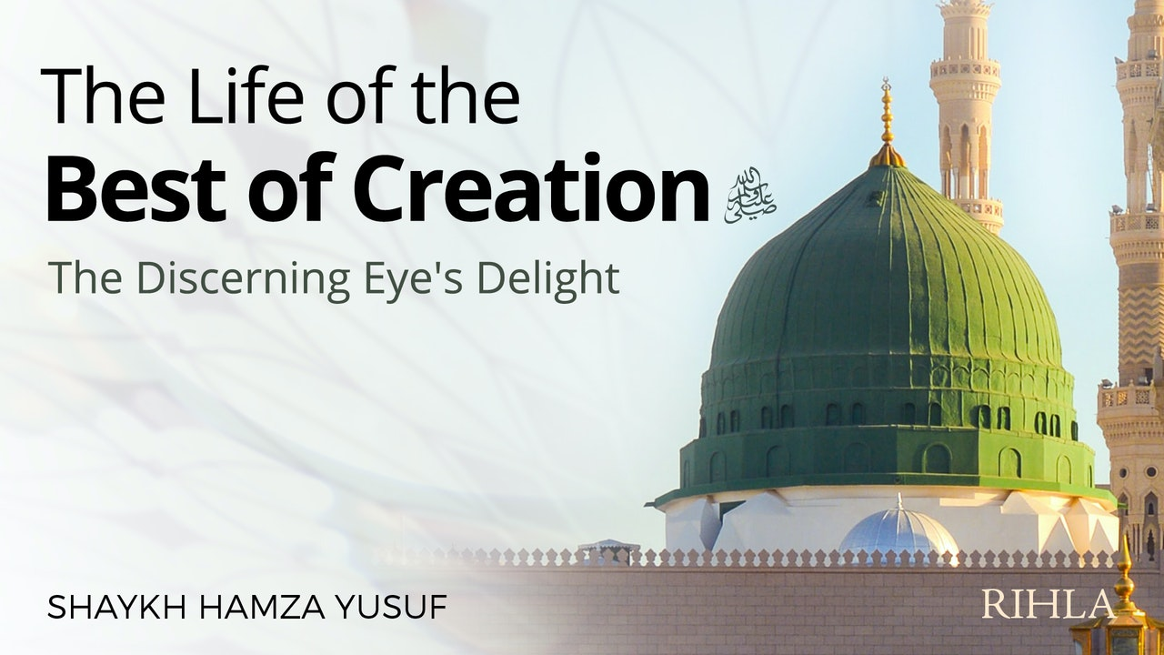 The Life of the Best of Creation | Shaykh Hamza Yusuf