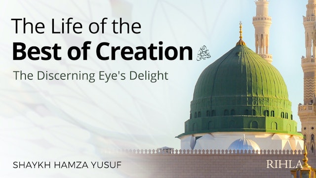 The Life of the Best of Creation | Shaykh Hamza Yusuf