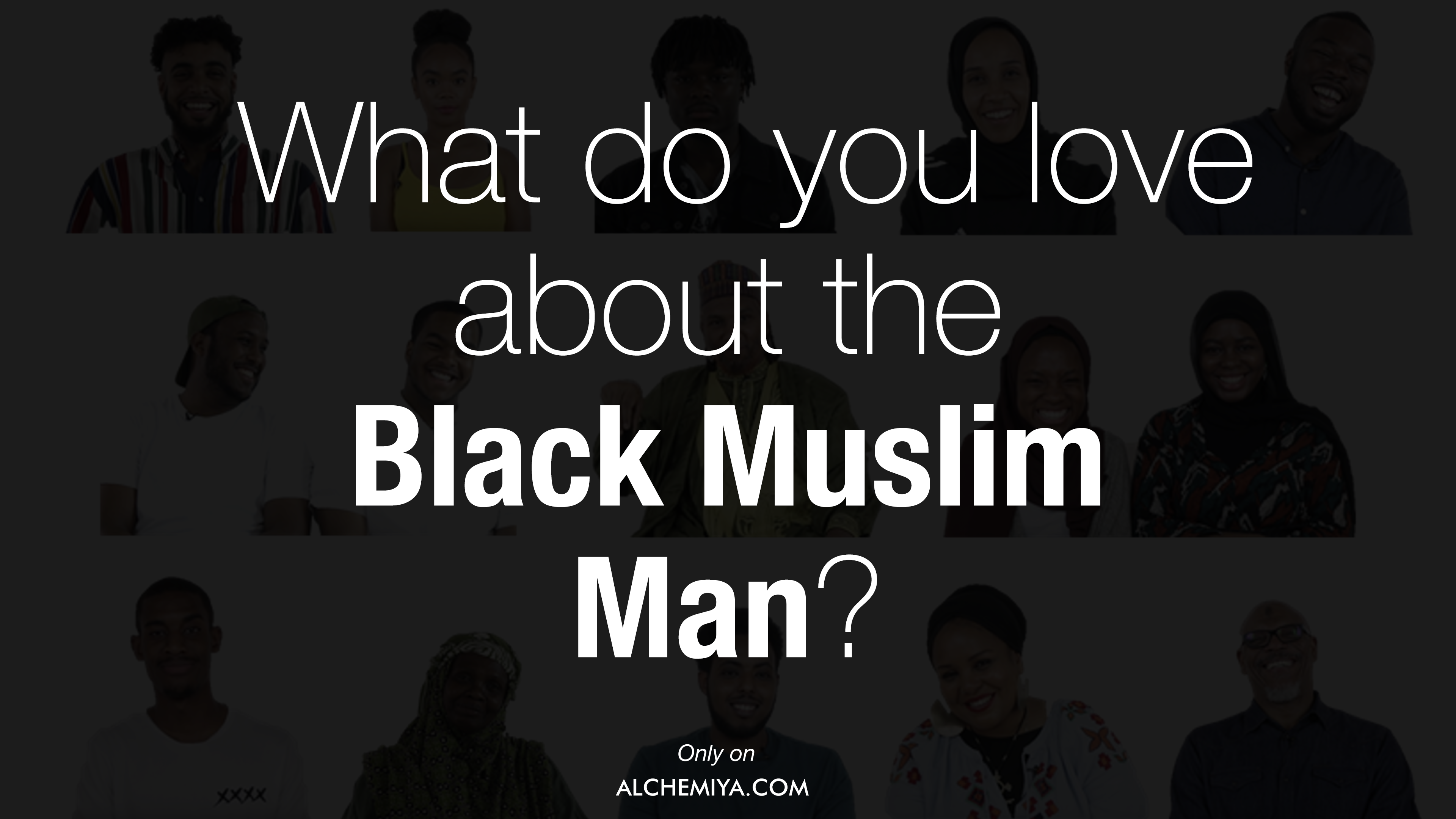 Black and Muslim in Britain | What do you love about the Black Muslim Man?