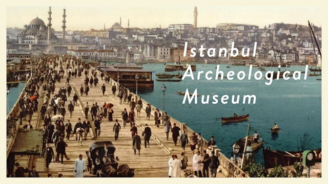 The Istanbul Archaeological Museums