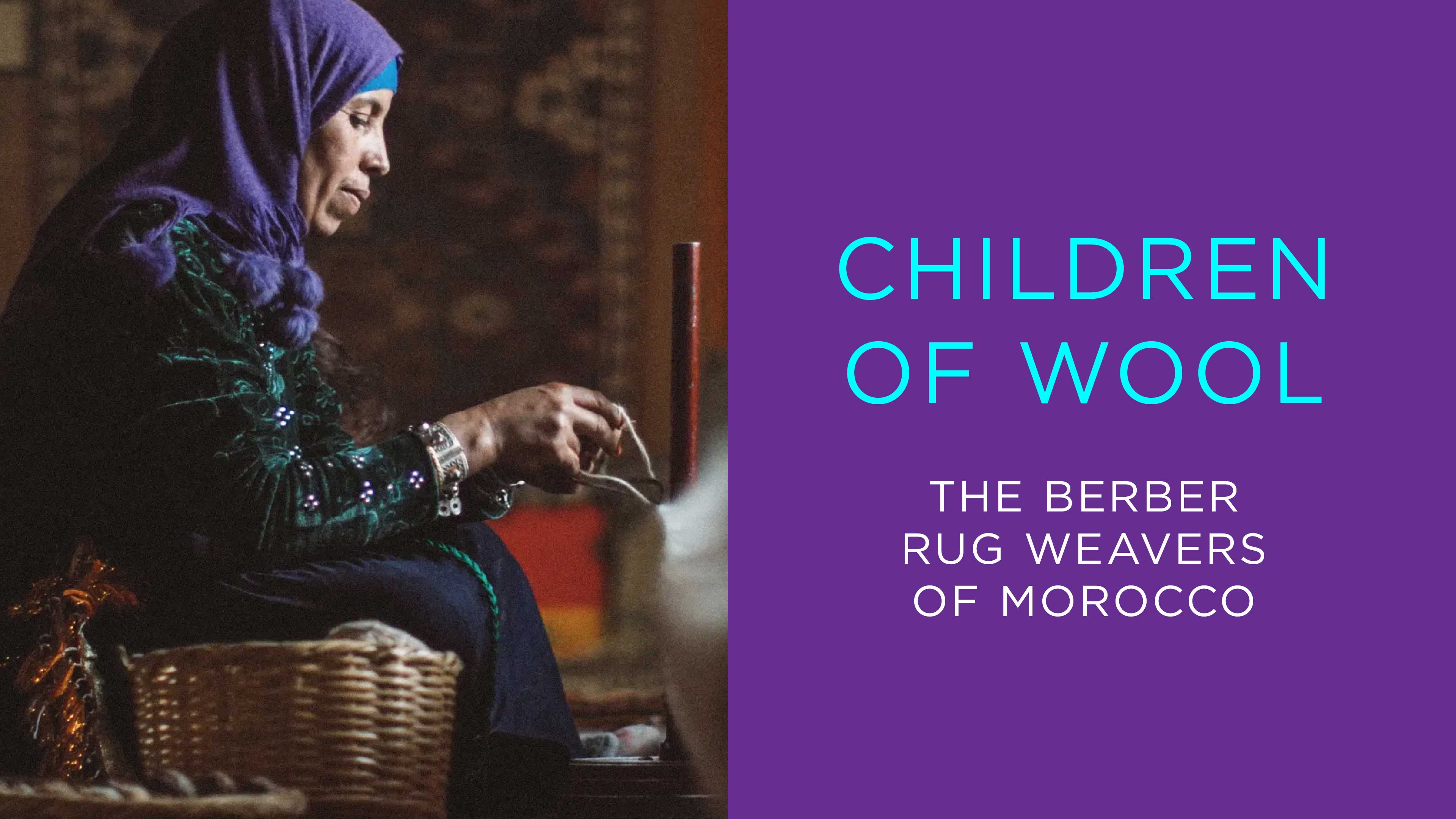 Children of Wool - Berber Rug Weavers of Morocco
