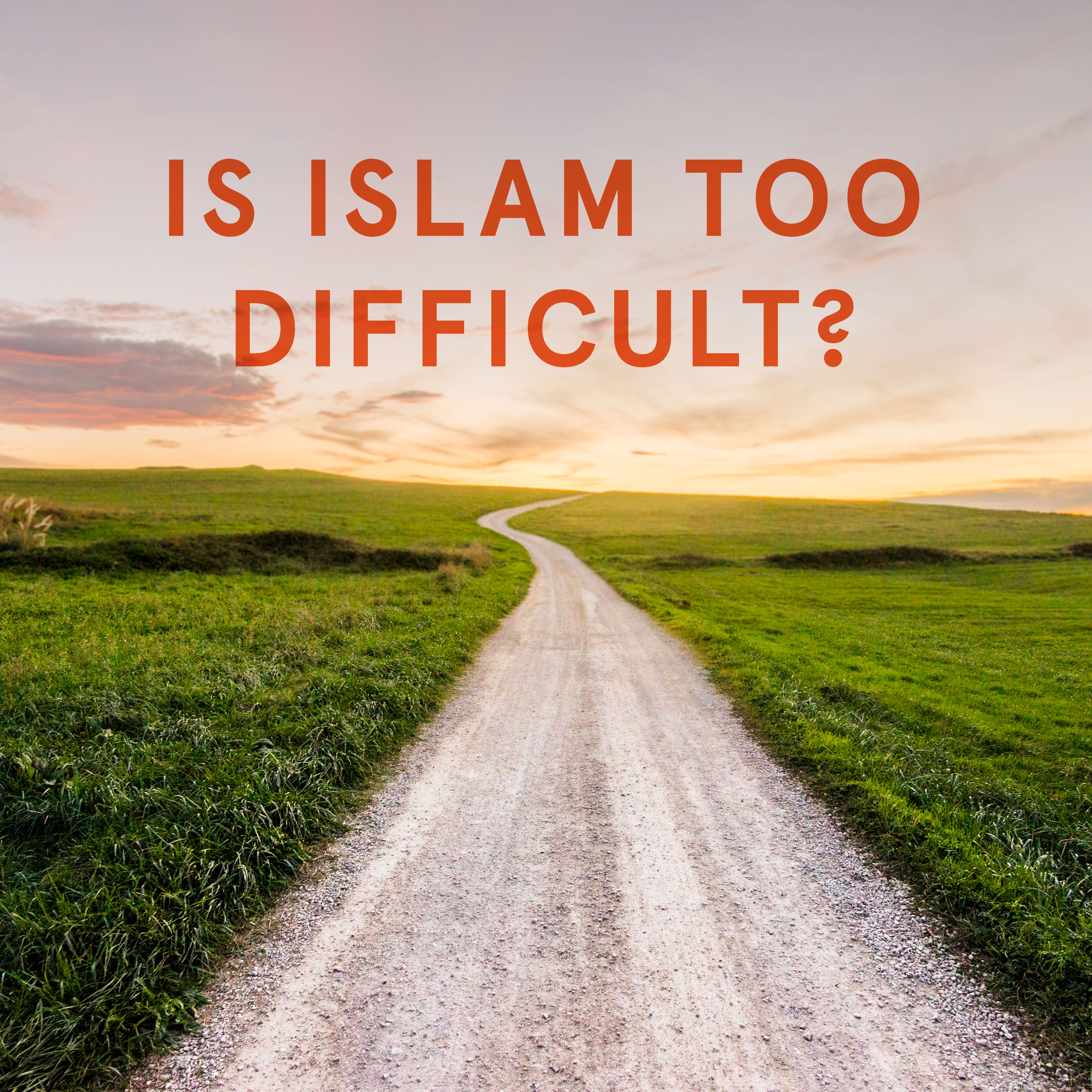 Is Islam Too Difficult?