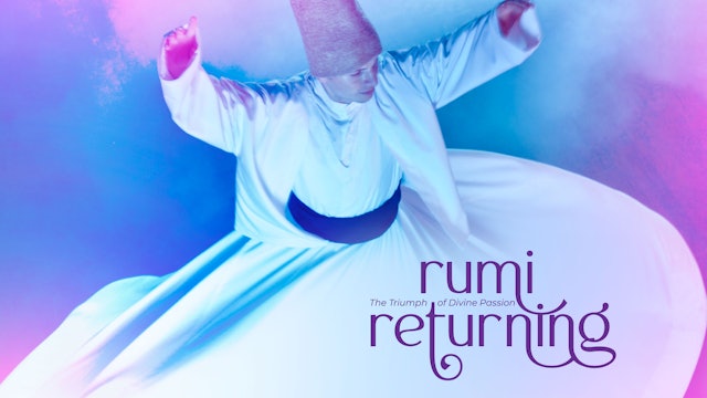 Rumi Returning, The Triumph of Divine Passion
