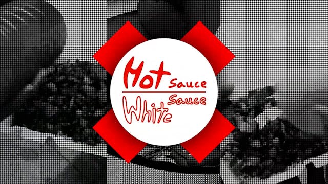 HOT SAUCE x WHITE SAUCE | Episode 3