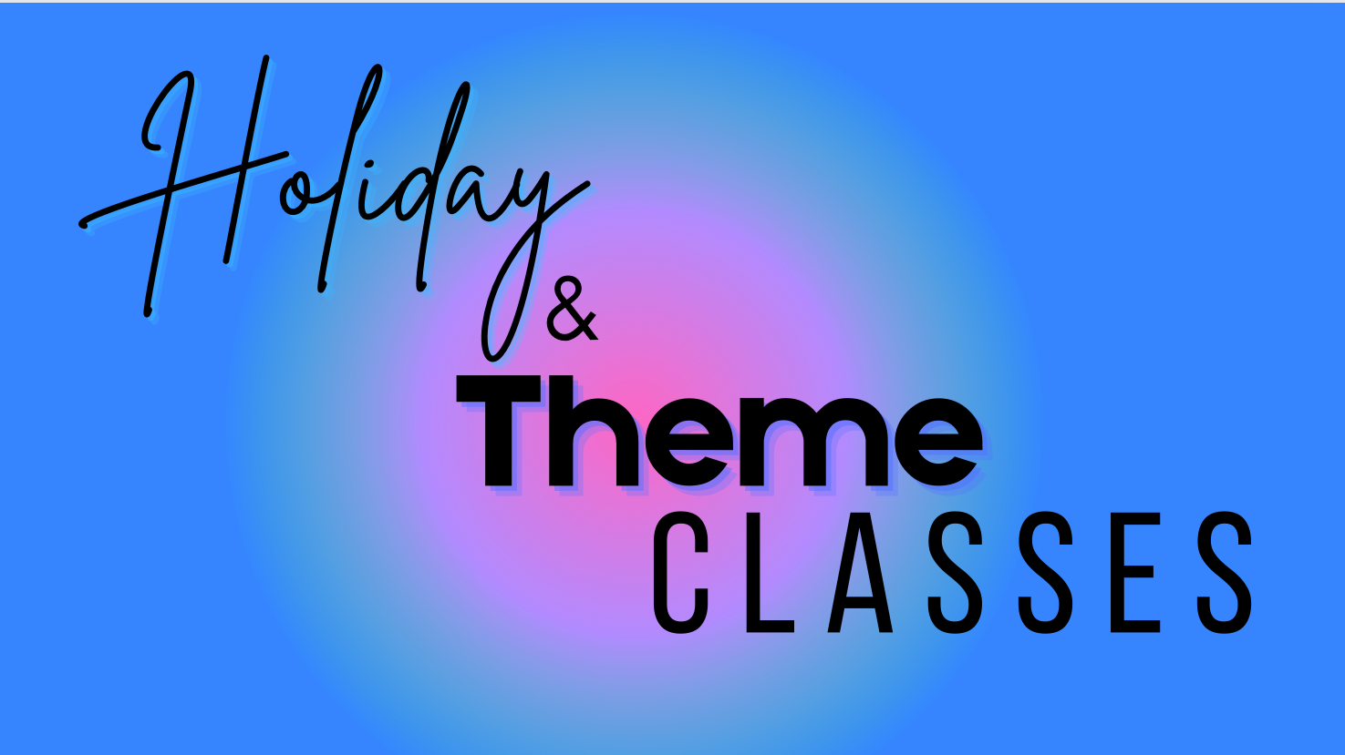 Holiday and Themed Classes