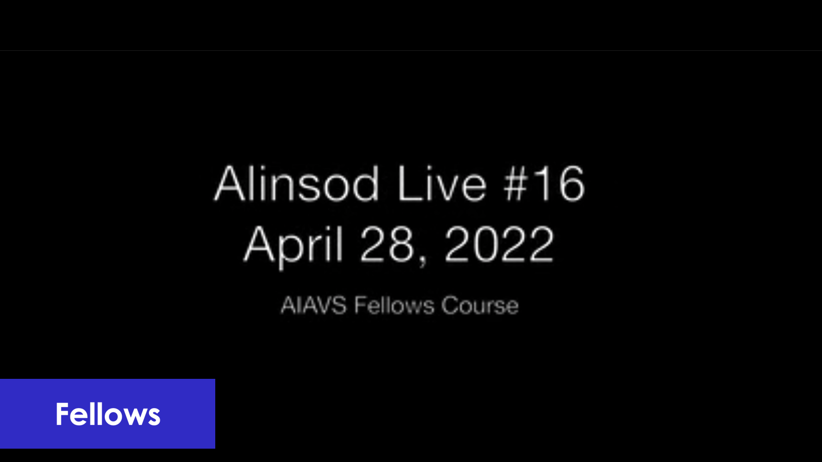 Fellows Alinsod Live Zoom - #16 April 28, 2022