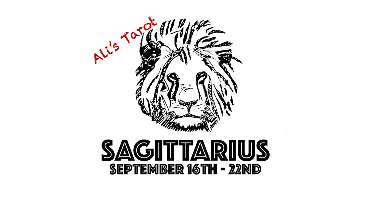 SAGITTARIUS SEPTEMBER 16TH - 22ND