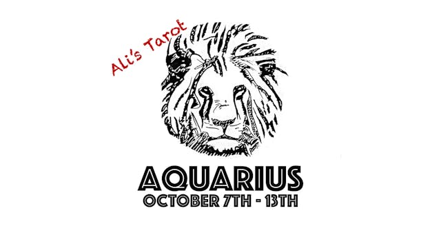 AQUARIUS OCTOBER 7TH -13TH