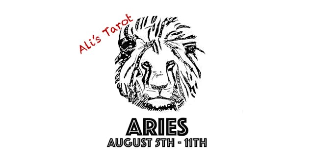 ARIES AUGUST 5TH - 11TH