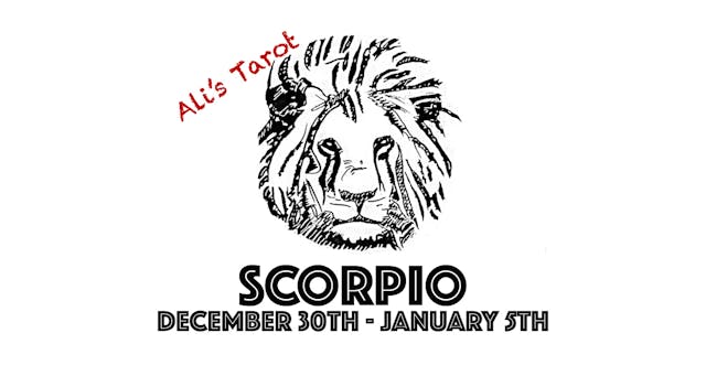 SCORPIO DECEMBER 30TH - JANUARY 5TH