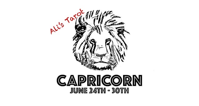 CAPRICORN JUNE 24TH -30TH