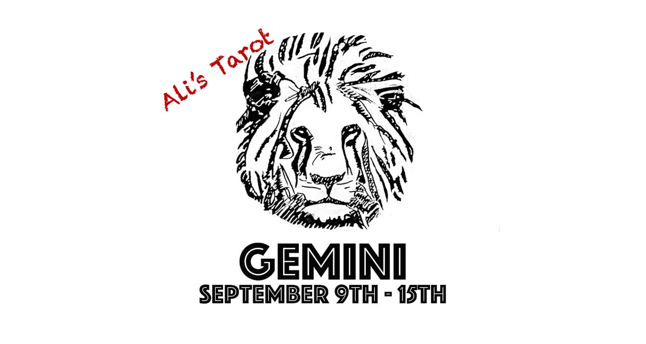 GEMINI SEPTEMBER 9TH - 15TH