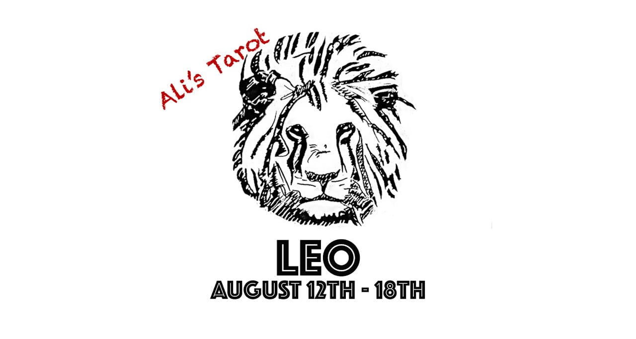 LEO AUGUST 12TH - 18TH