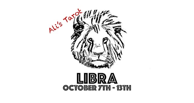 LIBRA OCTOBER 7TH -13TH