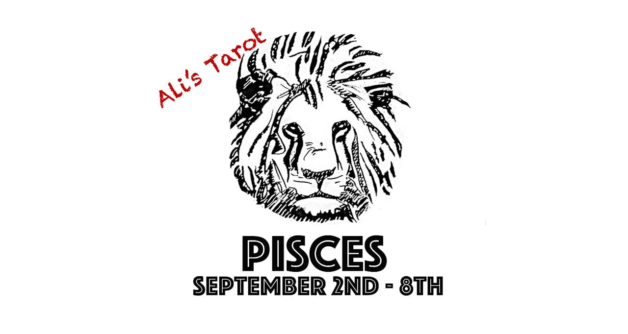 PISCES SEPTEMBER 2ND - 8TH