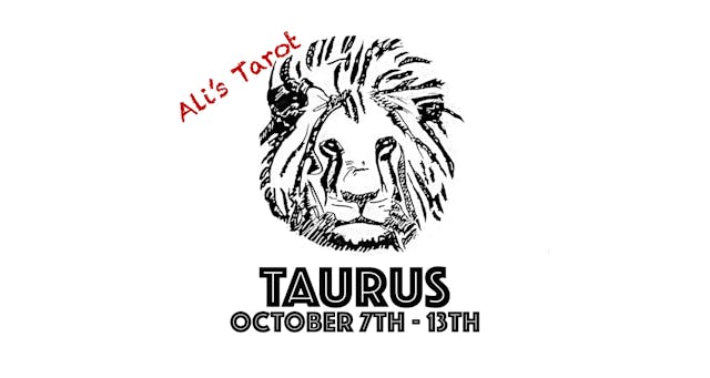 TAURUS OCTOBER 7TH - 13TH