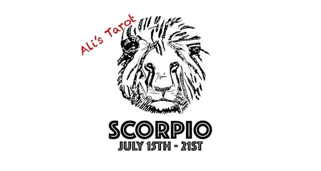 SCORPIO JULY 15TH - 21ST